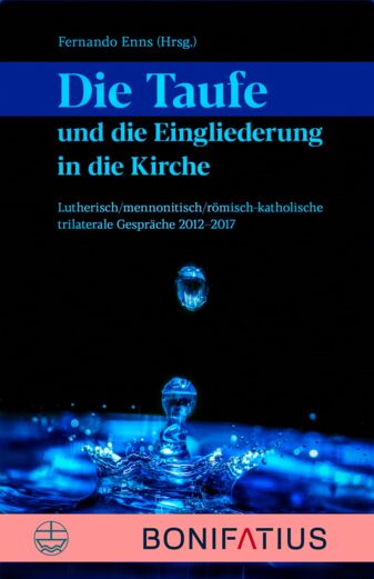 Buch: Die Taufe und die Eingliederung in die Kirche. Lutherisch/mennonitisch/römisch-katholische trilaterale Gespräche 2012–2017.