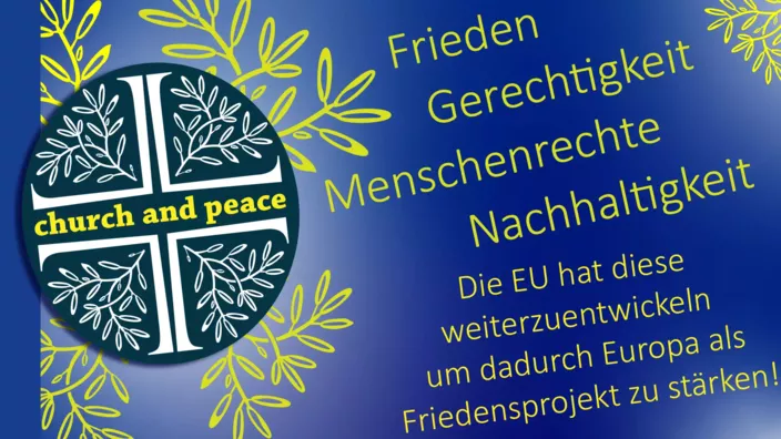 ‚church and peace‘  EU Europa, Europäische Union, sicherheitspolitische Entscheidungen der EU, Frieden, Gerechtigkeit, Menschenrechte und Nachhaltigkeit stärken.