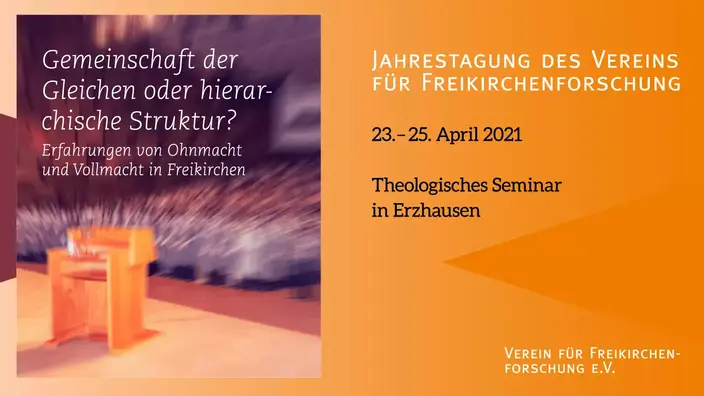 Jahrestagung Freikirchenforschung, Gemeinschaft der Gleichen oder hierarchische Struktur? Erfahrungen von Ohnmacht und Vollmacht in Freikirchen.