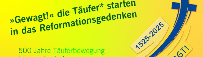 500 Jahre Reformation, 500 Jahre Täuferbewegung - gewagt! 500 Jahre Reformation, 500 Jahre Täuferbewegung - gewagt!