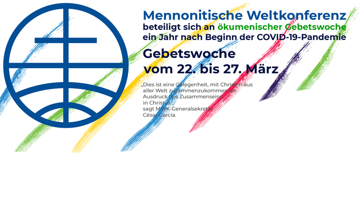 Mennonite World Conference  ökumenischer Gebetswoche ein Jahr nach Beginn der COVID-19-Pandemie. MWC joins ecumenical week of prayer one year into COVID-19 pandemic