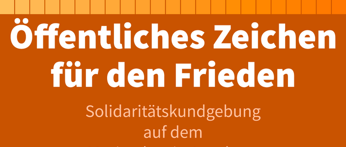 Öffentliches Zeichen für den Frieden in unserer Stadt setzen und gegen Antisemitismus, jeglichen Rassismus, gegen Hass und Gewalt aufzustehen