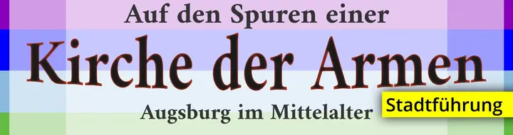 Friedensfest Augsburg, Fürsorge & Herrschaft. Stadtführung, auf den Spuren einer Kirche der Armen. Friedensfest Augsburg, Fürsorge & Herrschaft. Stadtführung, auf den Spuren einer Kirche der Armen.