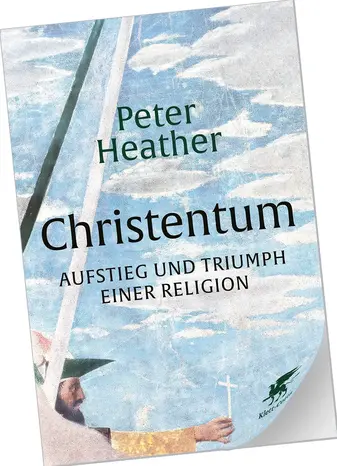 Christentum. Aufstieg und Triumph einer Religion.
