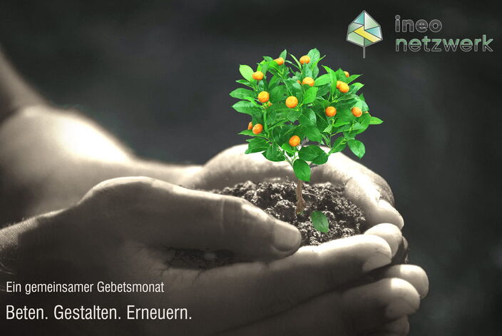 INEO Netzwerk, Gebetsmonat, Beten, Gestalten, Erneuern. Februar