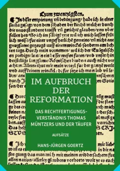Im Aufbruch der Reformation – Das Rechtfertigungsverständnis Thomas Müntzers und der Täufer.