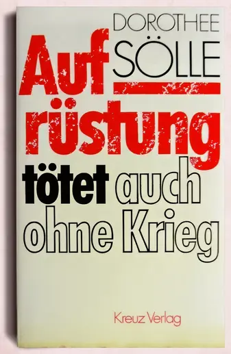 Aufrüstung tötet auch ohne Krieg, Dorothee Sölle. Aufrüstung tötet auch ohne Krieg, Dorothee Sölle.