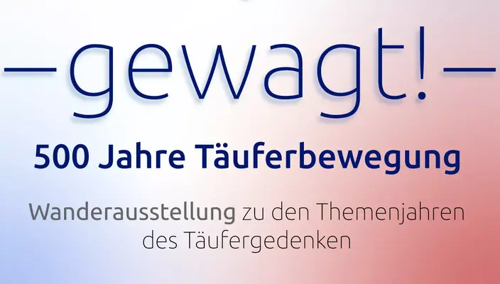 Wanderausstellung zum Täufergedenken, »gewagt! 500 Jahre Täuferbewegung 1525 bis 2025«.