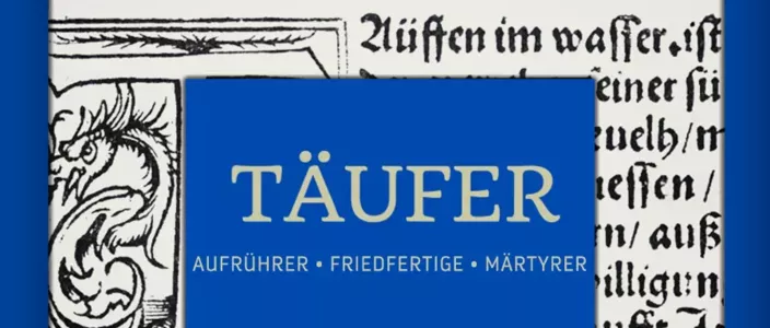 „Täufer - Aufrührer ∙ Friedfertige ∙ Märtyrer“ Täufer Buch. Porträts. Hans-Jürgen Goertz. Mennonitischer Geschichtsverein.