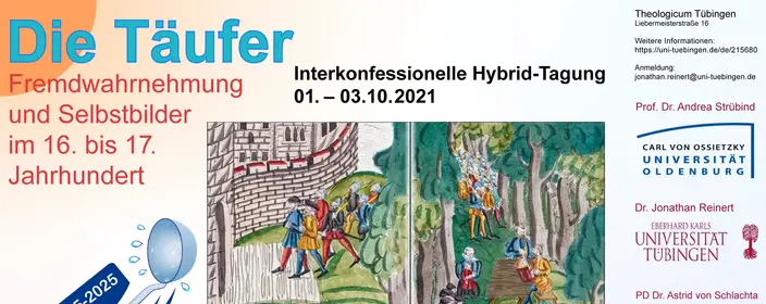 500 jahre Täuferbewegung, Fremdwahrnehmung und Selbstbilder im 16.–17. Jahrhundert, Hybrid-Tagung. Tübingen, Theologicum.
