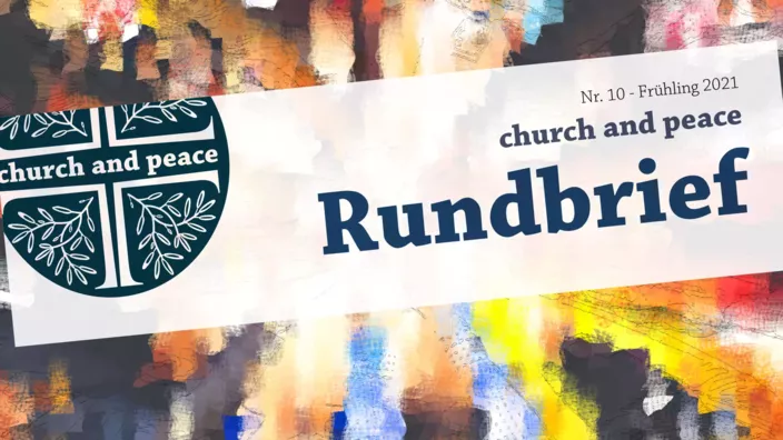 ›church and peace‹ Rundbrief Frühling 2021, Rundschreiben, Newsletter, church and peace.