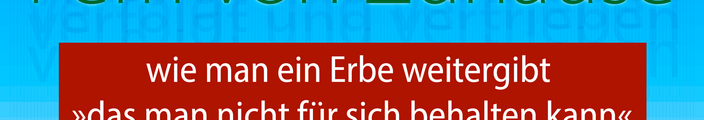 Fern von Zuhause - wie man ein Erbe weitergibt, »das man nicht für sich behalten kann«