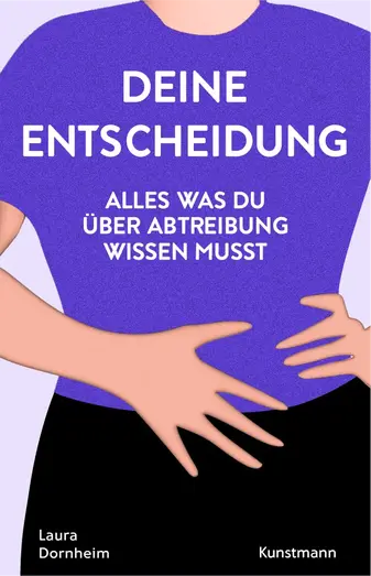 Deine Entscheidung, was du über Abtreibung wissen musst. Laura Dornheim.