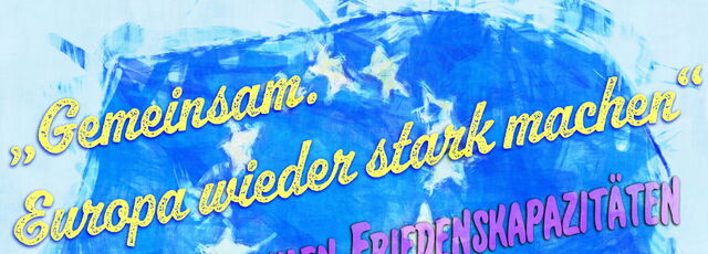 „church and peace“ Gemeinsam. Europa wieder stark machen, zivilen Friedenskapazitäten der EU fördern