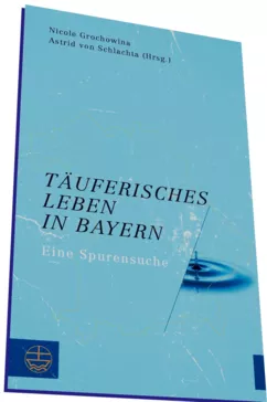 Täuferisches Leben in Bayern, Eine Spurensuche.