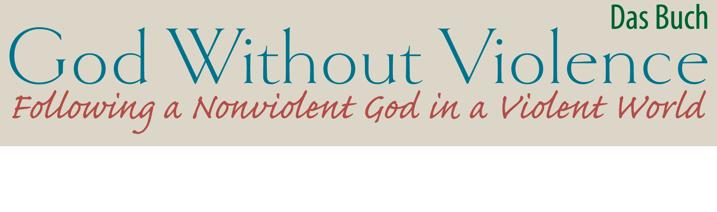 God Without Violence: Following a Nonviolent God in a Violent World. J. Denny Weaver.