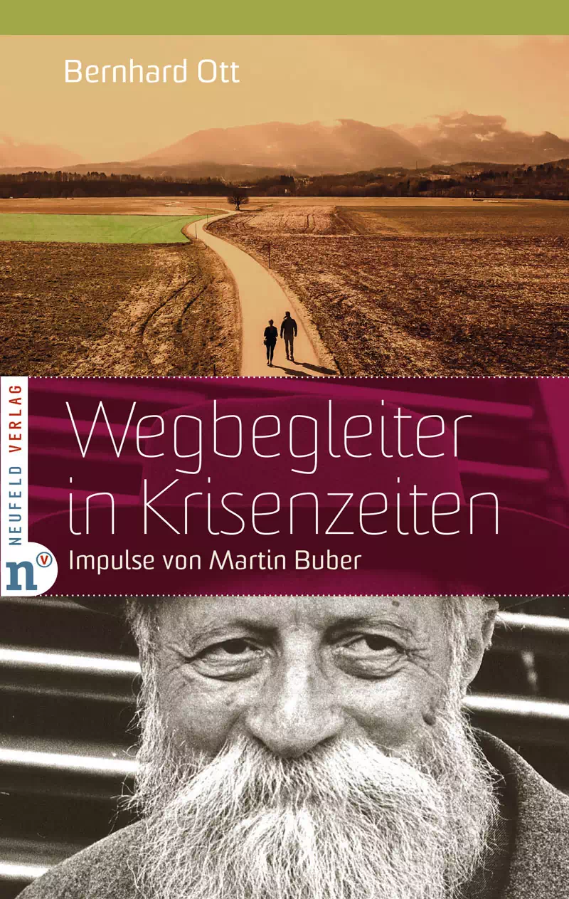 Wegbegleiter in Krisenzeiten, Impulse von Martin Buber. Von Bernhard Ott.