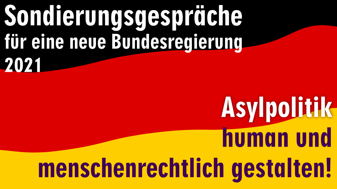 Sondierungsgesprächen Bundesregierung Asylpolitik human und menschenrechtlich gestalten.