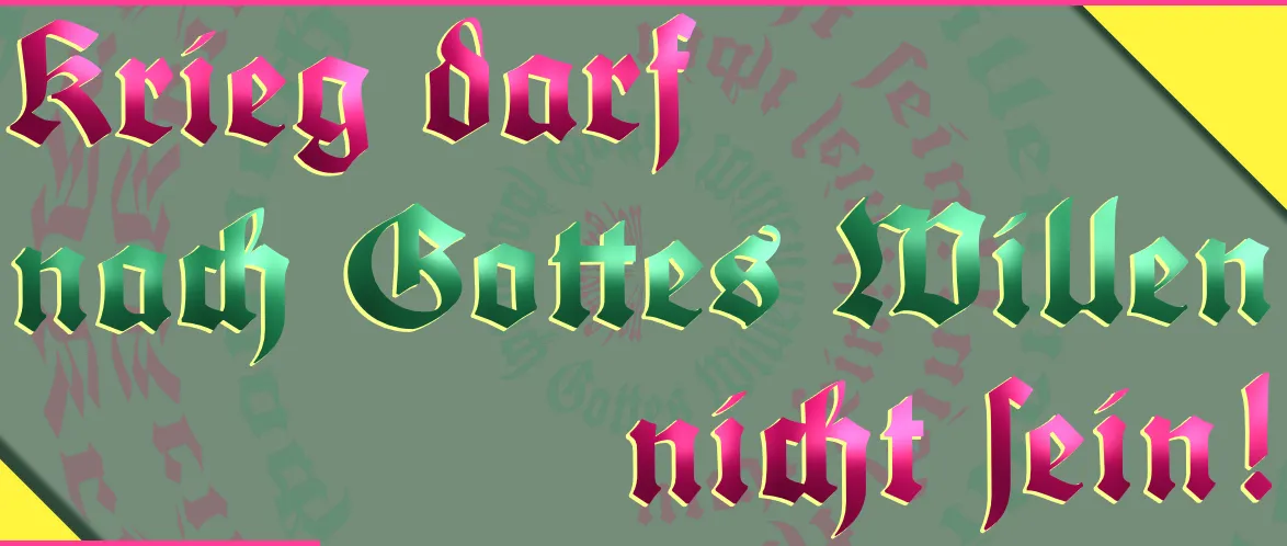 Krieg darf nach Gottes Willen nicht sein! Krieg darf nach Gottes Willen nicht sein!